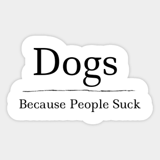 DOGS because people suck Sticker